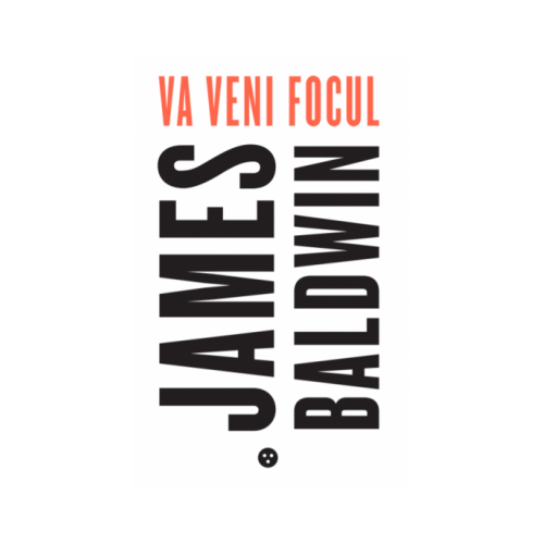 Va veni focul - James Baldwin