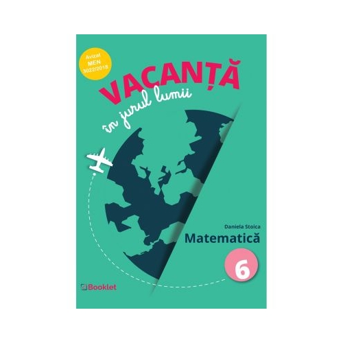 Vacanta in jurul lumii. Matematica â€“ clasa a VI-a - Daniela Stoica, editura Booklet
