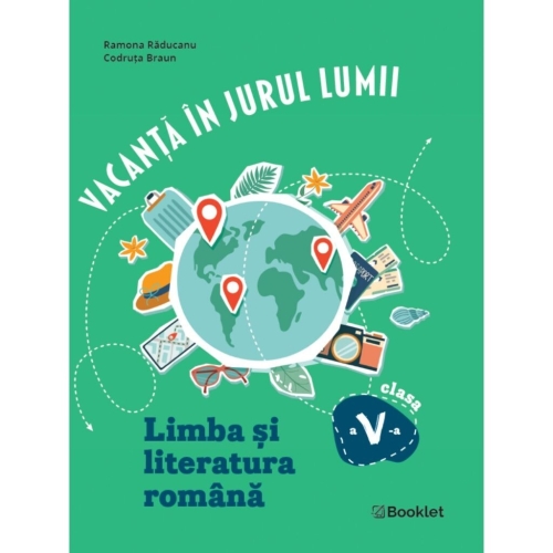 Vacanta in jurul lumii. Limba si literatura romana, clasa a 5-a - Ramona Raducanu, Codruta Braun