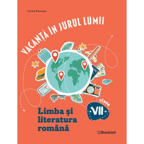 Vacanta in jurul lumii Limba si literatura romana pentru clasa a VII-a - Larisa Kozak, editura Booklet