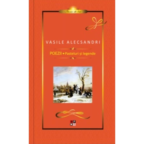 Poezii, Pasteluri si Legende (clasic de lux) - Vasile Alecsandri
