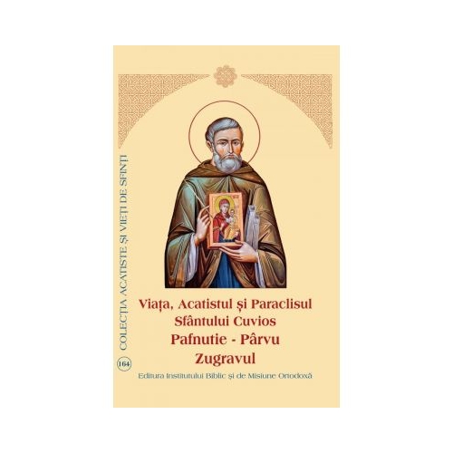 Viata, Acatistul si Paraclisul Sfantului Cuvios Pafnutie – Parvu Zugravul