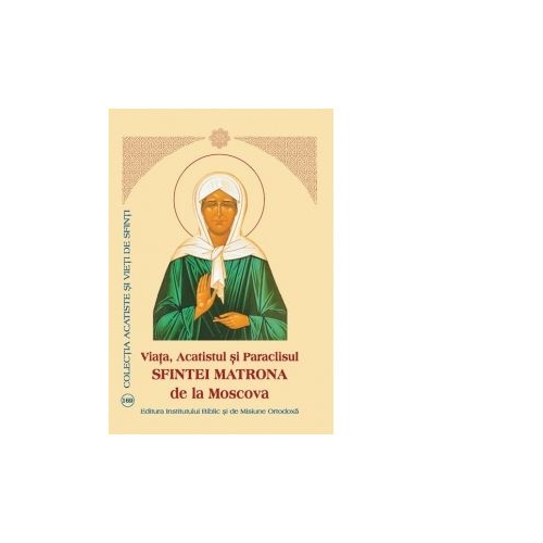 Viata, Acatistul si Paraclisul Sfintei Matrona de la Moscova