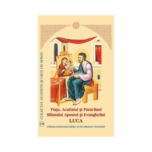 Viata, Acatistul si Paraclisul Sfintului Apostol si Evanghelist Luca