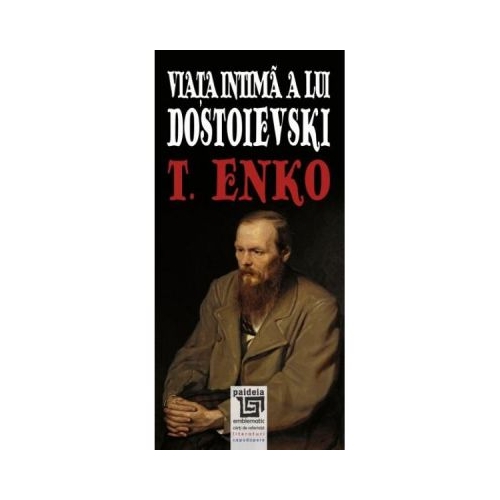 Viata intima a lui Dostoievski - T. Enko