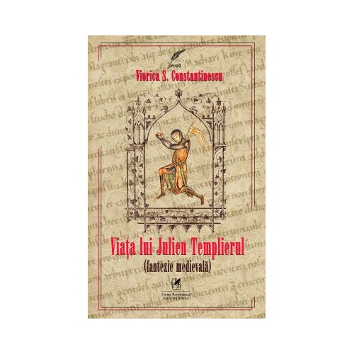 Viata lui Julien Templierul. Fantezie medievala - Viorica S. Constantinescu
