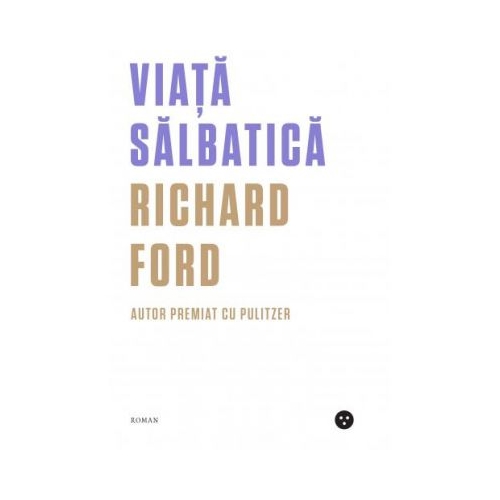 Viata salbatica - Richard Ford