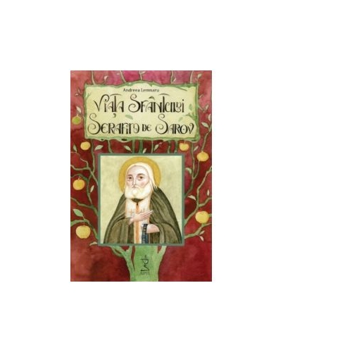 Viata Sfantului Serafim de Sarov - Andreea Lemnaru