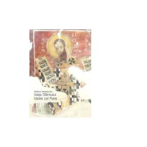 Viata Sfantului Vasile cel Mare. Editia a II-a - Pr. Stelianos Papadopoulos