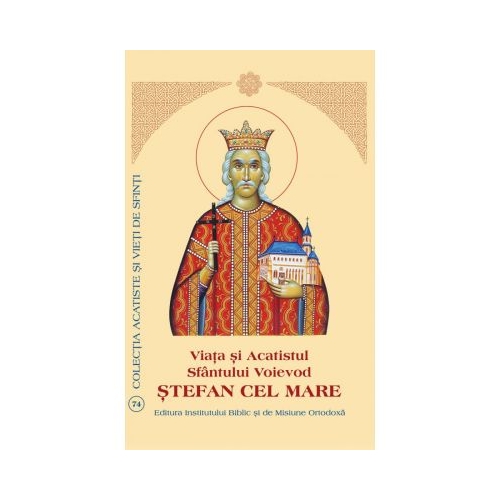 Viata si Acatistul Sfantului Voievod Stefan cel Mare