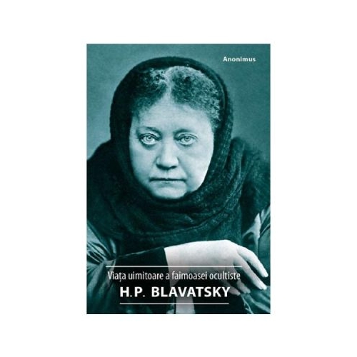 Viata uimitoare a faimoasei ocultiste H. P. Blavatsky - Anonimus