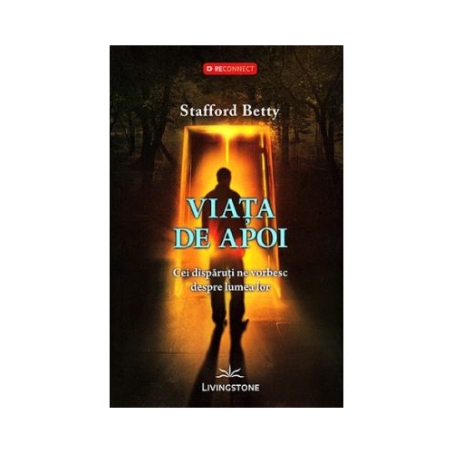 Viata de apoi. Cei disparuti ne vorbesc despre lumea lor - Stafford Betty