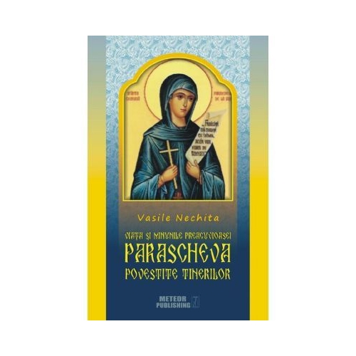 Viata si minunile Preacuvioasei Parascheva povestita tinerilor - Vasile Nechita Religie Meteor Publishing