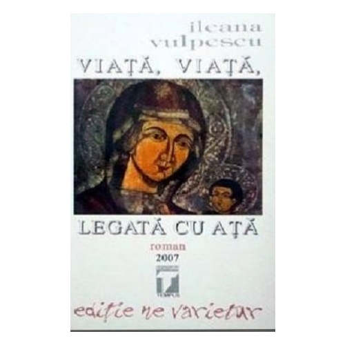 Viata, viata legata cu ata - Ileana Vulpescu Romane Tempus grupdzc