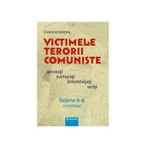 Victimele terorii comuniste arestati, torturati, intemnitati, ucisi - Cicerone Ioanitoiu