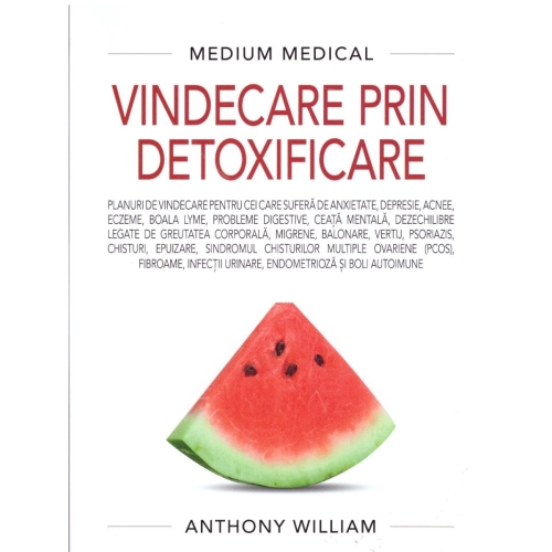 Vindecare prin detoxificare (Medium Medical) - Anthony William