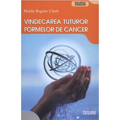 Vindecarea tuturor formelor de cancer - Hulda Regehr Clark Proza diversa Vidia grupdzc