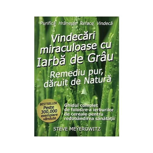 Vindecari miraculoase cu iarba de grau - Steve Meyerowitz