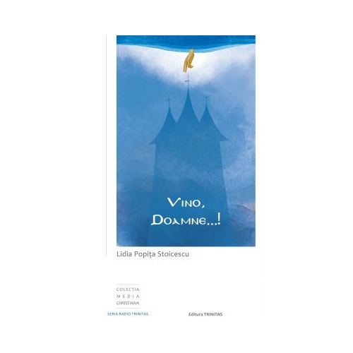 Vino, Doamne …! Meditatii in lumina lina - Lidia Popita Stoicescu