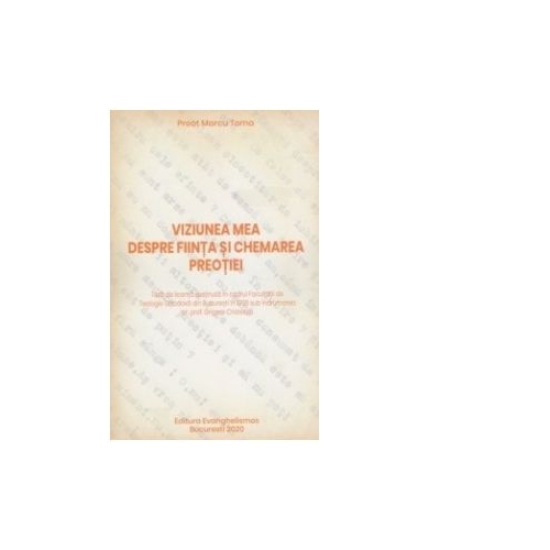Viziunea mea despre fiinta si chemarea preotiei - Preot Marcu Toma