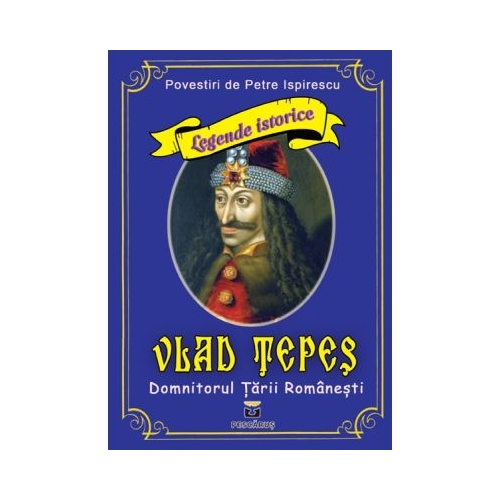 Vlad Tepes - Domnitorul Tarii Romanesti - Petre Ispirescu