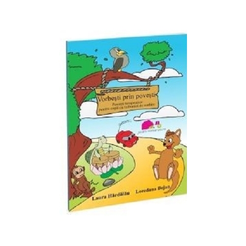 Vorbesti prin povesti. Povesti terapeutice pentru copii cu tulburari de vorbire - Laura Hardalau, editura Jucarii Vorbarete