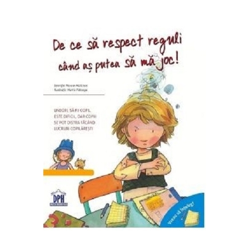 Vreau sa inteleg. De ce sa respect reguli cand as putea sa ma joc - Jennifer Moore-Mallinos