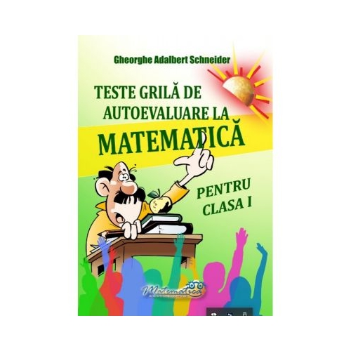 Teste grila de autoevaluare la matematica pentru clasa I - Gheorghe-Adalbert Schneider