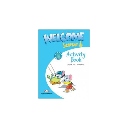 Welcome starter B, Activity Book, Curs de limba engleza - Elizabeth Gray, Virginia Evans