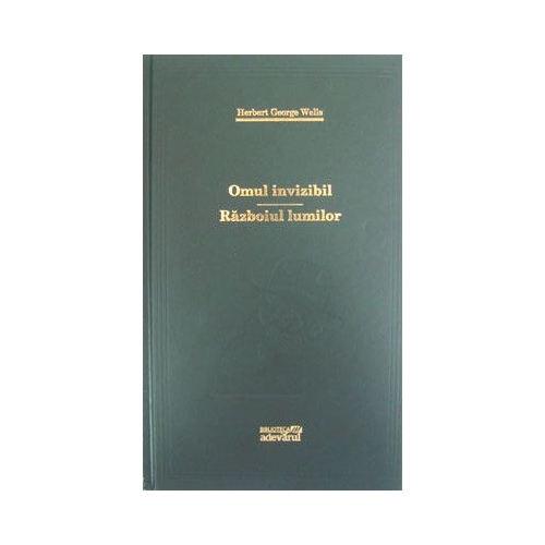 Omul invizibil / Razboiul lumilor H. G. Wells