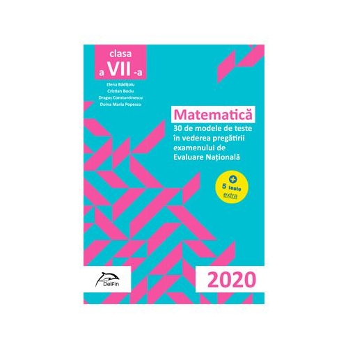 Matematica - 30 + 5 modele de teste - in vederea pregatirii examenului de Evaluare Nationala 2020 - clasa a VII-a