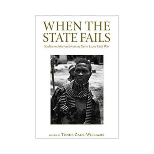 When the State Fails. Studies on Intervention in the Sierra Leone Civil War - Tunde Zack-Williams