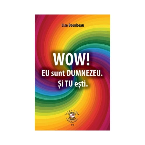 Wow! Eu sunt Dumnezeu. Si tu esti - Lise Bourbeau