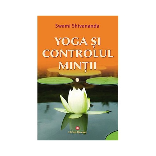 Yoga si controlul mintii - Swami Shivananda