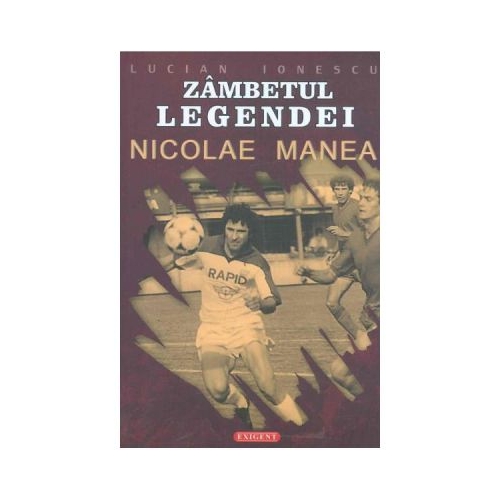 Zambetul legendei: Nicoale Manea - Lucian Ionescu