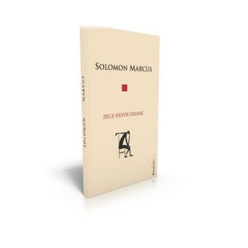 Zece nevoi umane - Solomon Marcus