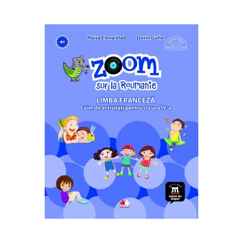 Zoom sur la Roumanie. Limba franceza. Caiet de activitati pentru clasa a IV-a - Elena Raisa Vlad