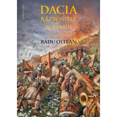 Dacia. Razboaiele cu romanii. Sarmizegetusa - Radu Oltean