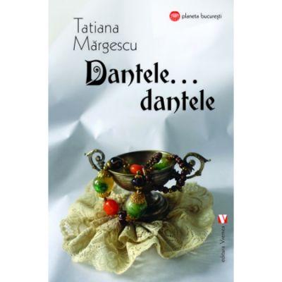 Dantele, dantele…- Tatiana Margescu