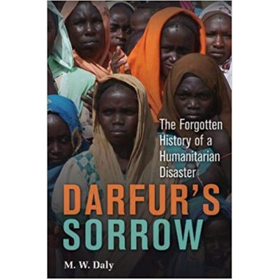 Darfur\'s Sorrow: The Forgotten History of a Humanitarian Disaster - M. W. Daly