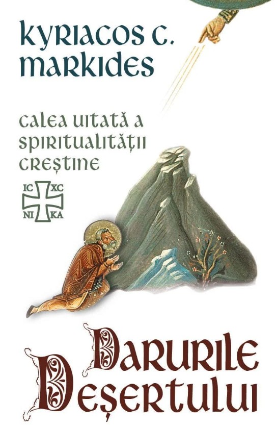 Darurile desertului - Calea uitata a spiritualitatii crestine - Kyriacos C. Markides