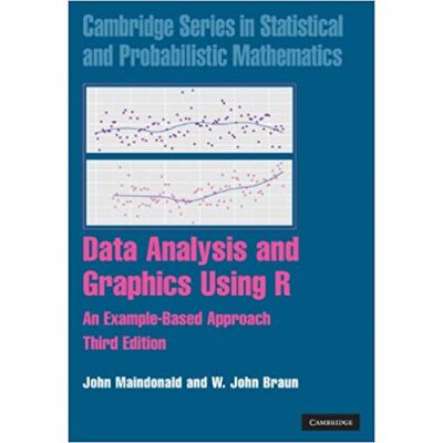 Data Analysis and Graphics Using R: An Example-Based Approach - John Maindonald, W. John Braun