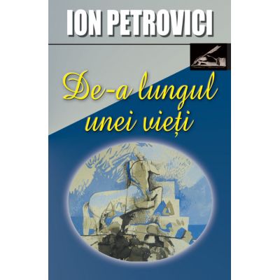 De-a lungul unei vieti - Ion Petrovici