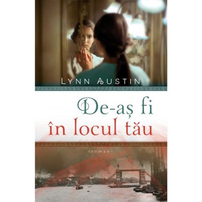 De-as fi in locul tau - Lynn Austin