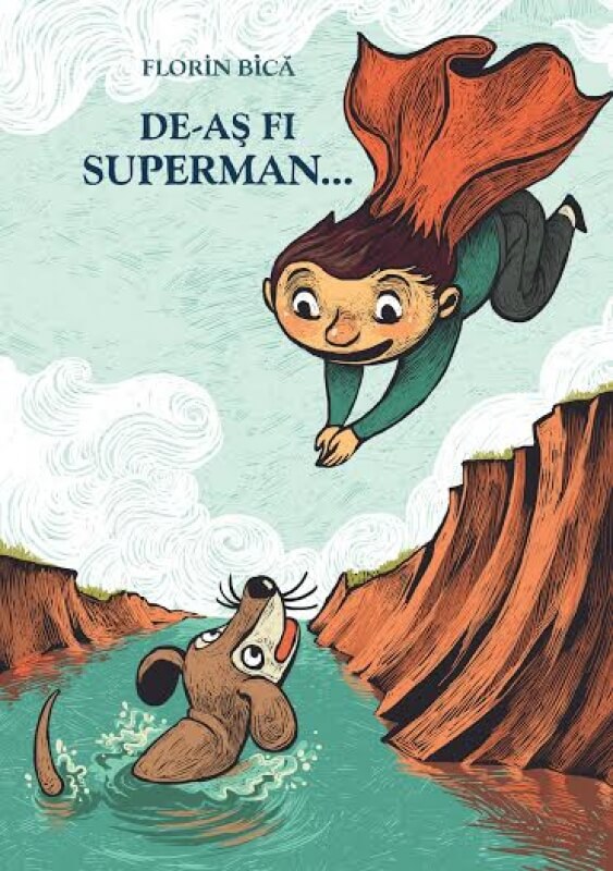 De-as fi Superman... - Florin Bica