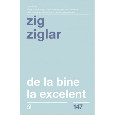 De la bine la excelent. Fa-ti viata mai frumoasa! - Zig Ziglar