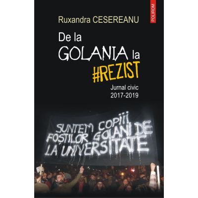 De la Golania la #rezist. Jurnal civic 2017-2019 - Ruxandra Cesereanu