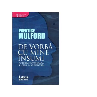 De vorba cu mine insumi. Puterea interioara si cum sa o folosim - Prentice Mulford