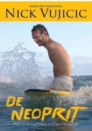 De neoprit. Puterea incredibila a credintei in actiune - Nick Vujicic