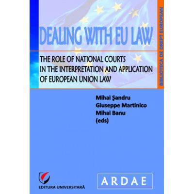 Dealing with EU Law. The Role of National Courts in the Interpretation and Application of European Union Law